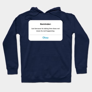 Reminder: Just because its taking time does not mean its not happening Hoodie